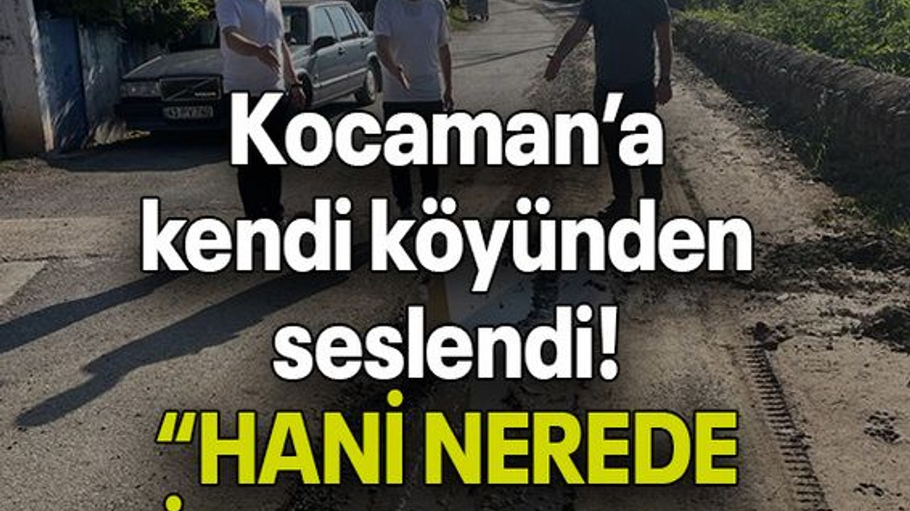 Kocaman’a kendi köyünden seslendi! “HANİ NEREDE HİZMET BAŞKAN”